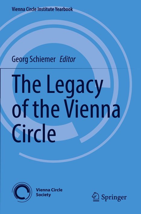 "Vienna Circle Institute Yearbook. Georg Schiemer, Editor. The Legacy of the Vienna Circle. Logos von Vienna Circle Society und Springer auf blauem Hintergrund."