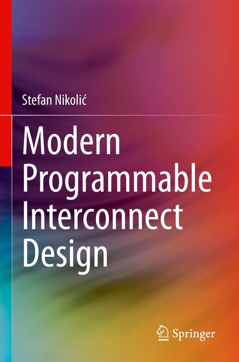 Titel: "Modern Programmable Interconnect Design". Autor: Stefan Nikolić. Hintergrund: Bunte Farbverläufe. Logo: Springer.