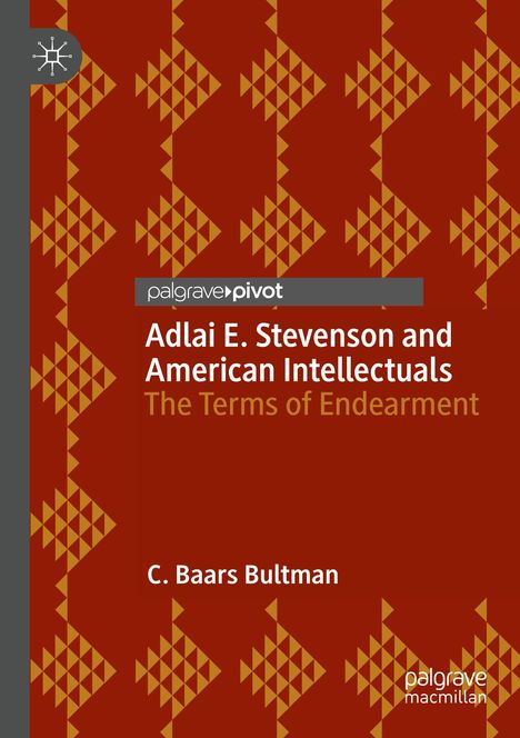Adlai E. Stevenson and American Intellectuals. The Terms of Endearment. C. Baars Bultman. Rotes Muster, Palgrave Logo.