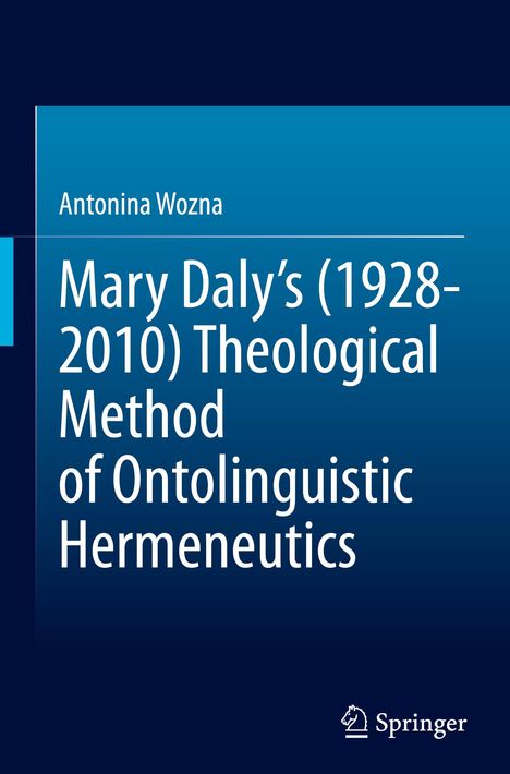 Antonina Wozna: Mary Daly's (1928-2010) Theological Method of Ontolinguistic Hermeneutics, Buch