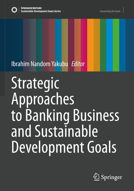 "Strategic Approaches to Banking Business and Sustainable Development Goals" von Ibrahim Nandom Yakubu. Logo: Springer.