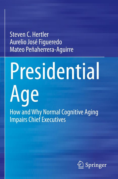 Titel: Presidential Age. Untertitel: How and Why Normal Cognitive Aging Impairs Chief Executives. Autoren: Steven C. Hertler u.a. Springer-Logo.