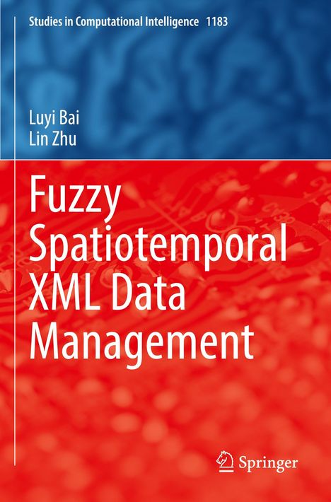 "Studies in Computational Intelligence 1183", Autoren: Luyi Bai, Lin Zhu, Titel: "Fuzzy Spatiotemporal XML Data Management". Dominante Farben: Blau und Rot. Springer-Logo.