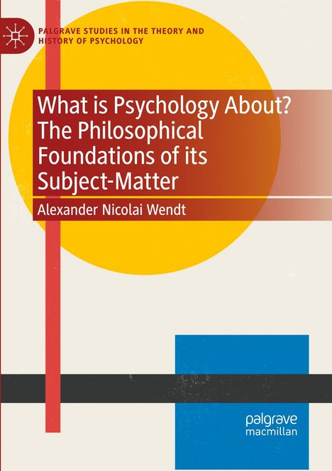 Titel: "What is Psychology About? The Philosophical Foundations of its Subject-Matter" von Alexander Nicolai Wendt. Farbige, abstrakte Formen.