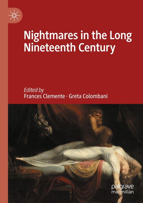 „Nightmares in the Long Nineteenth Century“, herausgegeben von Frances Clemente, Greta Colombani. Ein Gemälde zeigt eine schlafende Person, bedrückt von einer Kreatur.