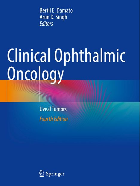 Oben: Bertil E. Damato, Arun D. Singh, Editors. Haupttitel: Clinical Ophthalmic Oncology. Untertitel: Uveal Tumors, Fourth Edition. Unten: Springer-Logo.