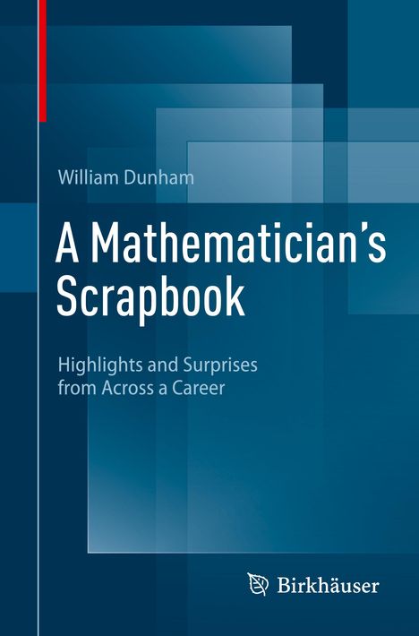 Buchtitel: "A Mathematician's Scrapbook" von William Dunham. Hintergrund in Blautönen mit abstrakten Rechtecken. Logo unten.