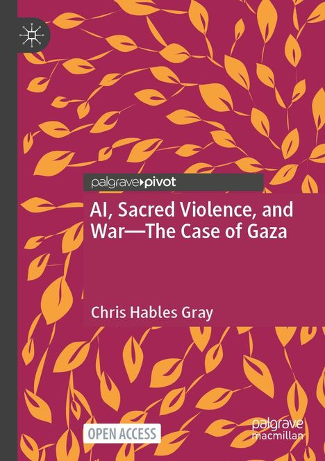 „AI, Sacred Violence, and War—The Case of Gaza“ von Chris Hables Gray. Orange Blätter auf dunkelrotem Hintergrund.