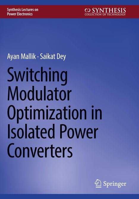 Titel: Switching Modulator Optimization in Isolated Power Converters. Autoren: Ayan Mallik, Saikat Dey. Verlag: Springer.