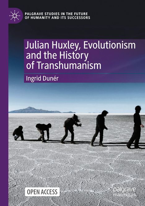 Titel: "Julian Huxley, Evolutionism and the History of Transhumanism" von Ingrid Dunér. Menschen auf einer Salzebene.
