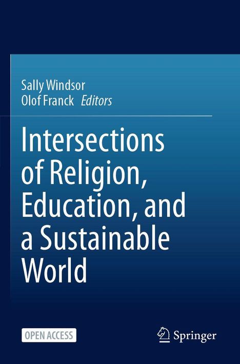 Titel: "Intersections of Religion, Education, and a Sustainable World". Namen: Sally Windsor, Olof Franck. Open Access. Springer.