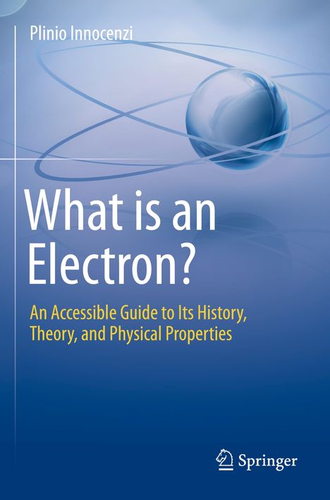Text: "What is an Electron? An Accessible Guide to Its History, Theory, and Physical Properties." 
Illustration einer Kugel und Bahnen.