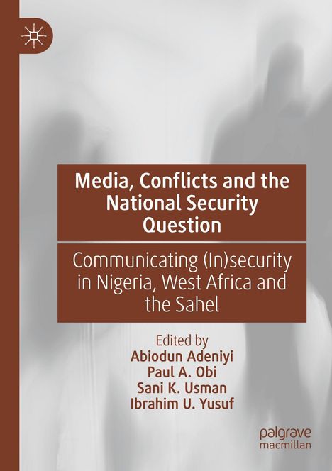 „Media, Conflicts and the National Security Question“ behandelt Unsicherheit in Nigeria. Herausgeber: Abiodun Adeniyi et al.