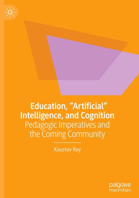 Kaustuv Roy: Education, "Artificial" Intelligence, and Cognition, Buch