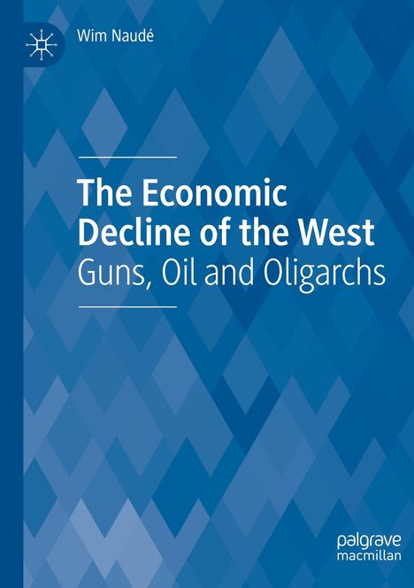 Covertext: "Wim Naudé, The Economic Decline of the West: Guns, Oil and Oligarchs" auf blauem, rautengeprägtem Hintergrund.