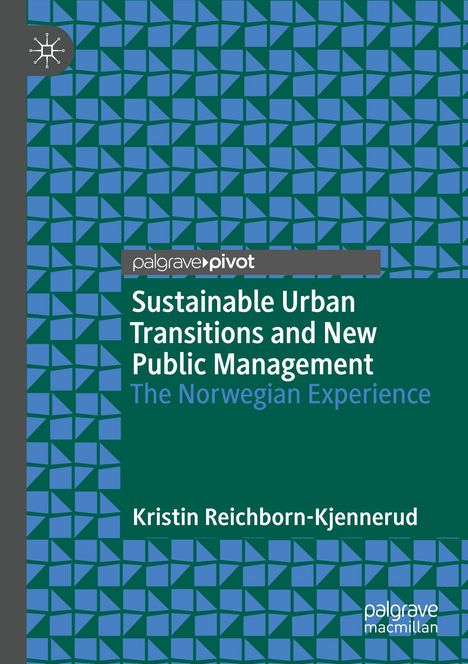„Sustainable Urban Transitions and New Public Management: The Norwegian Experience“ von Kristin Reichborn-Kjennerud. Geometrisches Muster.