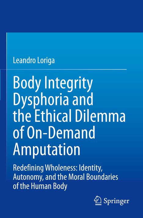 Titel: "Body Integrity Dysphoria and the Ethical Dilemma of On-Demand Amputation". Autor: Leandro Loriga. Logo: Springer.