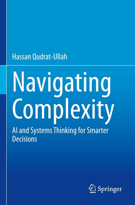 „Navigating Complexity: AI and Systems Thinking for Smarter Decisions“ von Hassan Qudrat-Ullah. Springer-Logo unten.