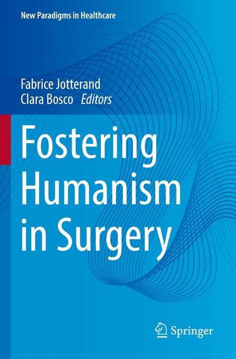 Blaues Cover, Titel: "Fostering Humanism in Surgery". Oben: "New Paradigms in Healthcare". Autoren: Fabrice Jotterand, Clara Bosco.