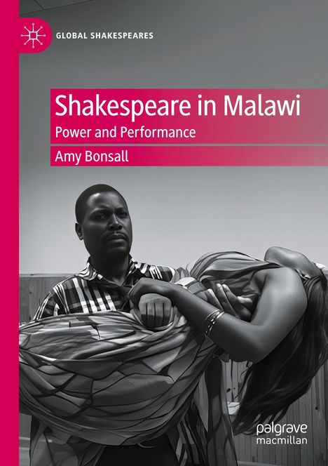 "Shakespeare in Malawi: Power and Performance, Amy Bonsall." Ein Mann hält eine bewusstlose Frau in den Armen.