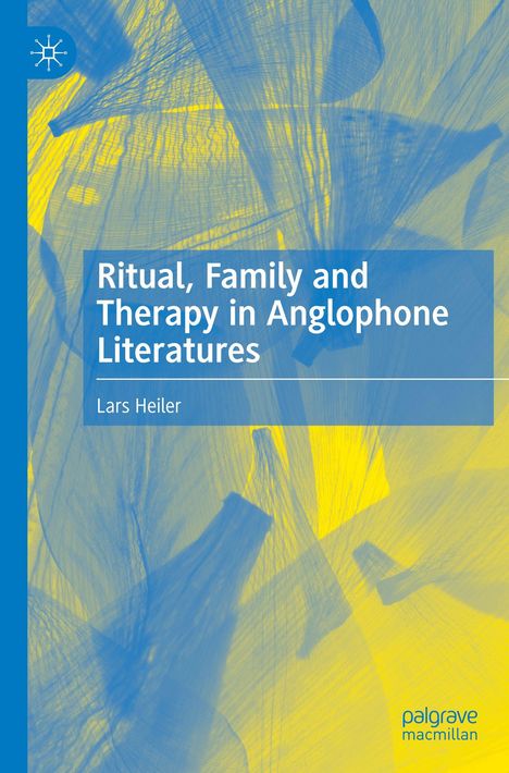 "Ritual, Family and Therapy in Anglophone Literatures" von Lars Heiler. Abstrakte blaue und gelbe Muster.