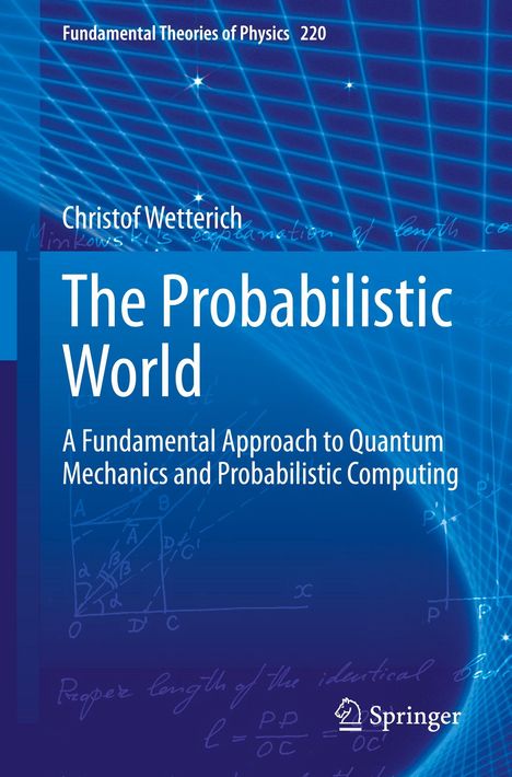"The Probabilistic World: A Fundamental Approach to Quantum Mechanics and Probabilistic Computing" von Christof Wetterich.