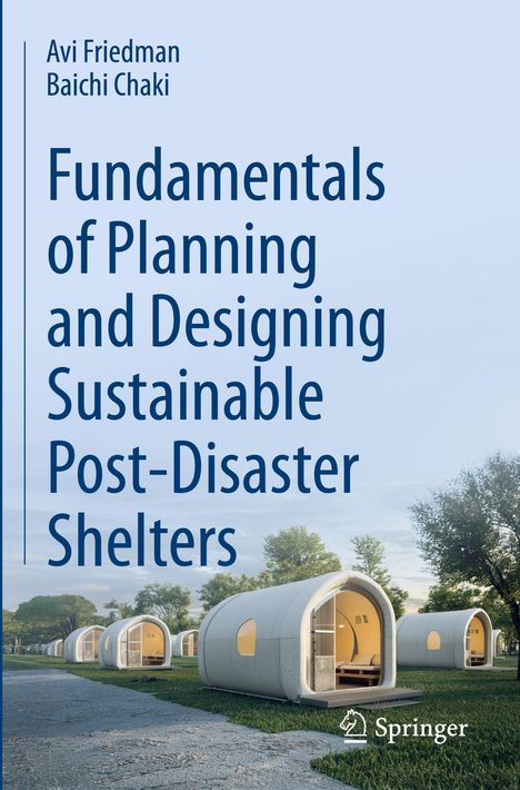 "Fundamentals of Planning and Designing Sustainable Post-Disaster Shelters" von Avi Friedman und Baichi Chaki. Moderne Notunterkünfte.