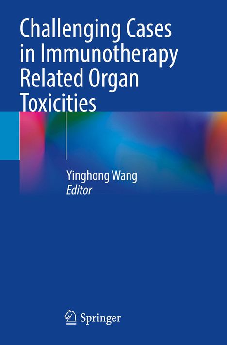 Text: "Challenging Cases in Immunotherapy Related Organ Toxicities". Editor: Yinghong Wang. Logo von Springer. Blaues Design.