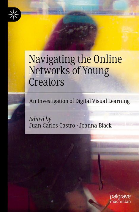 Titel: Navigating the Online Networks of Young Creators. Untertitel: An Investigation of Digital Visual Learning.