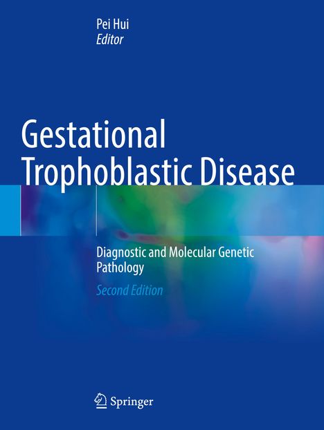 Text: "Gestational Trophoblastic Disease", "Diagnostic and Molecular Genetic Pathology", "Second Edition", "Pei Hui Editor". Blauer Hintergrund. Springer-Logo unten.