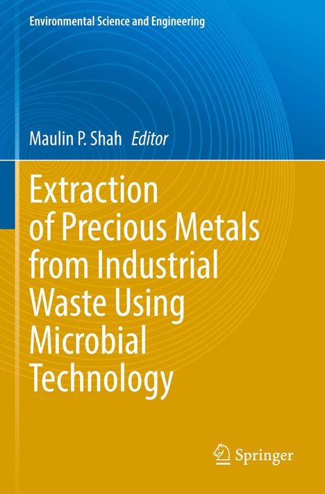 Titel: "Extraction of Precious Metals from Industrial Waste Using Microbial Technology" von Maulin P. Shah. Oben blau, unten orange.