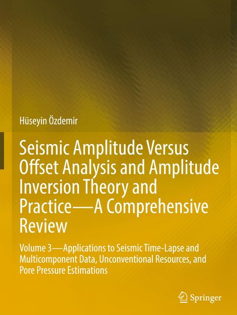 Titel: "Seismic Amplitude Versus Offset Analysis and Amplitude Inversion Theory and Practice—A Comprehensive Review". Autor: Hüseyin Özdemir. Untertitel: "Volume 3—Applications to Seismic Time-Lapse and Multicomponent Data, Unconventional Resources, and Pore Pressure Estimations". Unten rechts ein Logo. Hintergrund in Erdtönen.