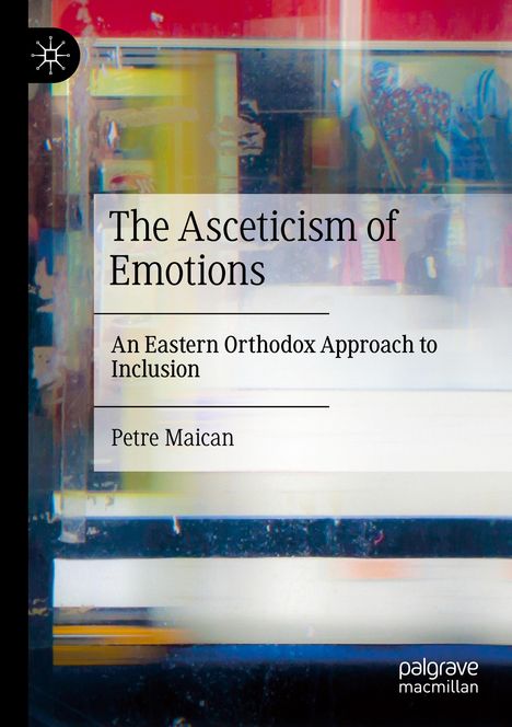 "The Asceticism of Emotions", "An Eastern Orthodox Approach to Inclusion", "Petre Maican." Abstrakte, bunte Kunst, Logo oben links.