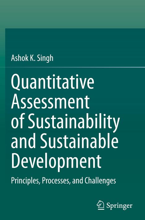 Titel: "Quantitative Assessment of Sustainability and Sustainable Development: Principles, Processes, and Challenges". Autor: Ashok K. Singh. Unten rechts ist ein Verlag-Logo. Hintergrund in Grüntönen.