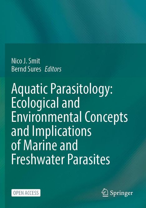 "Aquatic Parasitology: Ecological and Environmental Concepts and Implications of Marine and Freshwater Parasites." Oben die Namen Nico J. Smit, Bernd Sures, mit "Editors." Unten "Open Access" und Springer-Logo. Hintergrund in Türkis.