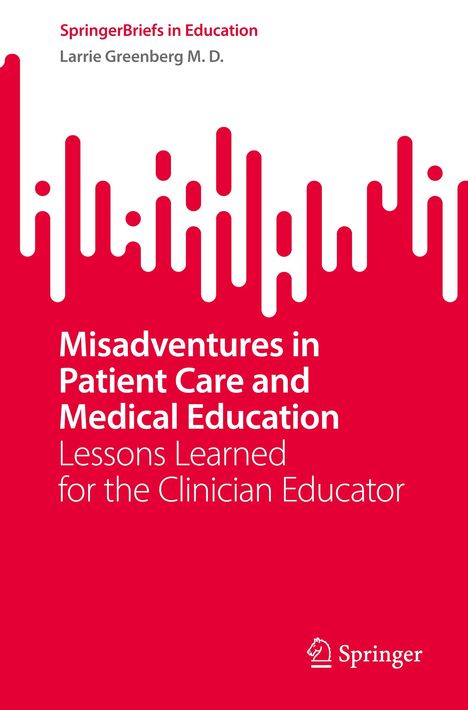 Larrie Greenberg M. D.: Misadventures in Patient Care and Medical Education, Buch