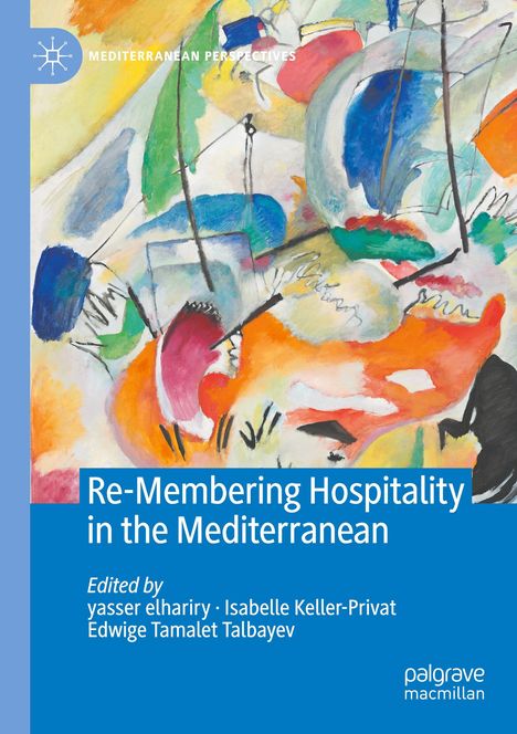 "Re-Membering Hospitality in the Mediterranean"; bearbeitet von Yasser Elhariry, Isabelle Keller-Privat, Edwige Tamalet Talbayev. Abstrakte Kunst mit bunten Farben und Formen.