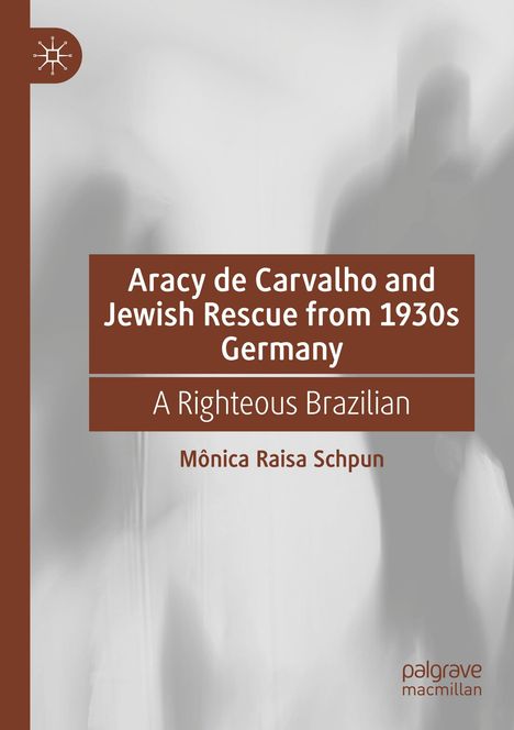 Titel: "Aracy de Carvalho and Jewish Rescue from 1930s Germany". Autorin: Mônica Raisa Schpun. Unscharfe menschliche Silhouetten.