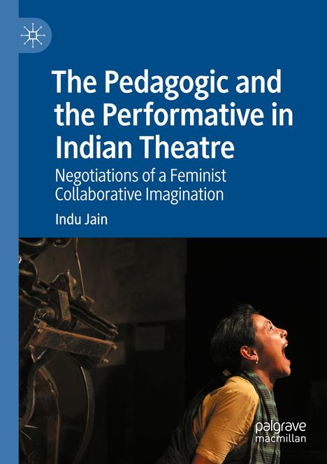 "The Pedagogic and the Performative in Indian Theatre" und "Indu Jain" steht auf einem blauen Hintergrund. Rechts eine Frau mit offenem Mund.