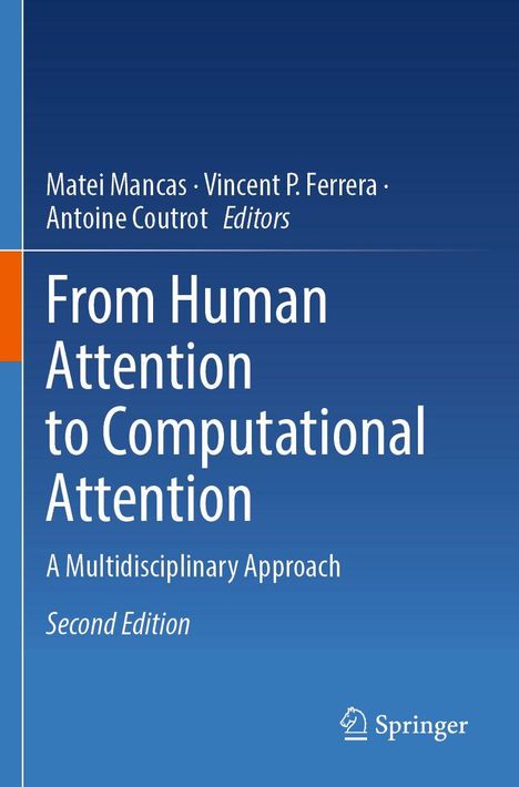 Titel: From Human Attention to Computational Attention. Autoren: Matei Mancas, Vincent P. Ferrera, Antoine Coutrot.