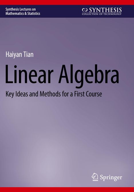 Titel: "Linear Algebra: Key Ideas and Methods for a First Course". Autor: Haiyan Tian. Verlag: Springer.