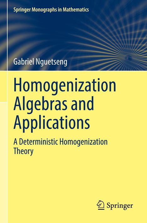"Homogenization Algebras and Applications: A Deterministic Homogenization Theory" von Gabriel Nguetseng. Springer-Logo.