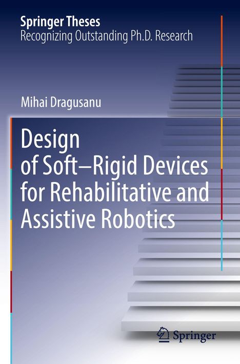 „Design of Soft–Rigid Devices for Rehabilitative and Assistive Robotics“ von Mihai Dragusanu. Hintergrund: Treppenmotiv.