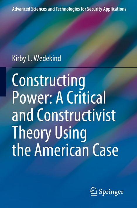 "Constructing Power: A Critical and Constructivist Theory Using the American Case" von Kirby L. Wedekind. Springer-Logo.