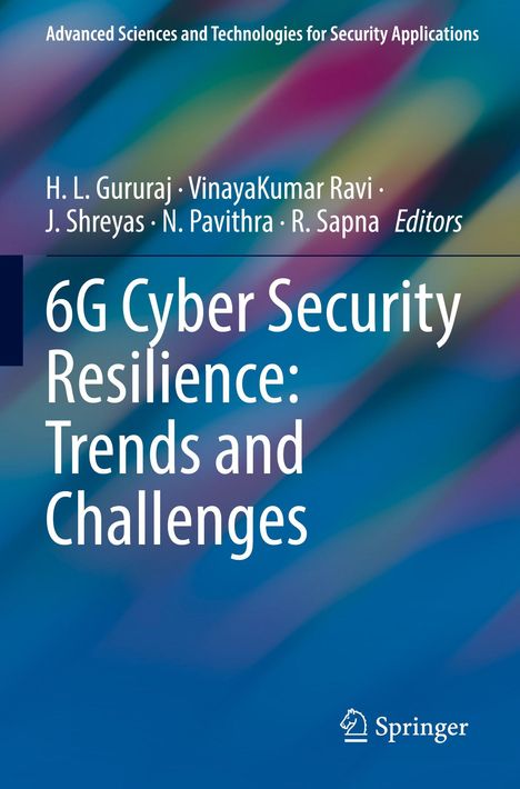 "6G Cyber Security Resilience: Trends and Challenges." Autoren: H. L. Gururaj, VinayaKumar Ravi, J. Shreyas, N. Pavithra, R. Sapna.
