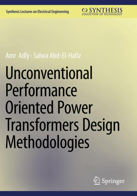 Titel: "Unconventional Performance Oriented Power Transformers Design Methodologies". Autoren: Amr Adly, Salwa Abd-El-Hafiz. Cremefarbener Hintergrund.