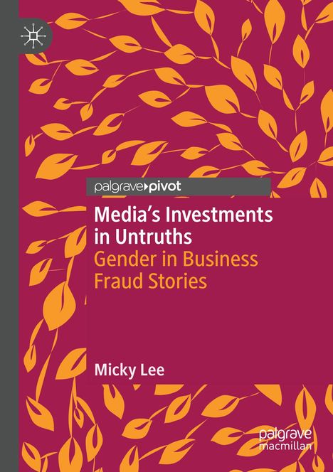 „Media’s Investments in Untruths: Gender in Business Fraud Stories“ von Micky Lee. Blätter auf rotem Hintergrund.