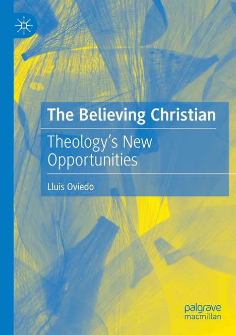"The Believing Christian: Theology’s New Opportunities, Lluis Oviedo" ist in großen weißen Buchstaben auf blauem Hintergrund.