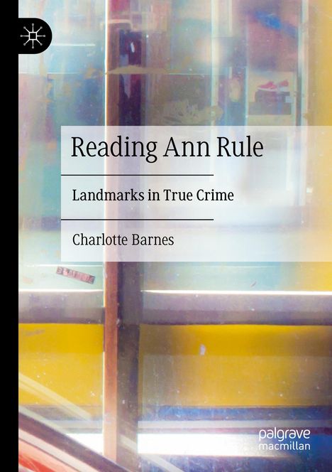„Reading Ann Rule: Landmarks in True Crime“ von Charlotte Barnes. Farbig unscharfer Hintergrund, geometrische Formen.
