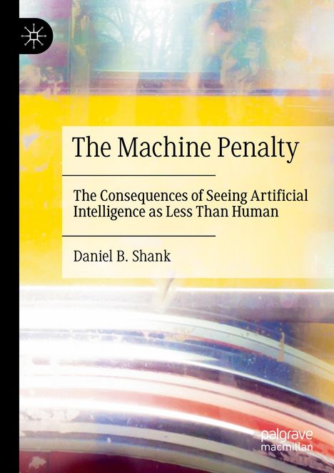 "The Machine Penalty", Autor Daniel B. Shank, über KI. Verschwommene Farben und abstrakte Muster im Hintergrund.